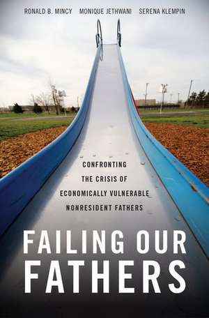 Failing Our Fathers: Confronting the Crisis of Economically Vulnerable Nonresident Fathers de Ronald B. Mincy