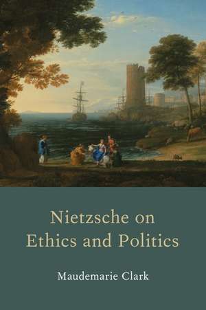 Nietzsche on Ethics and Politics de Maudemarie Clark