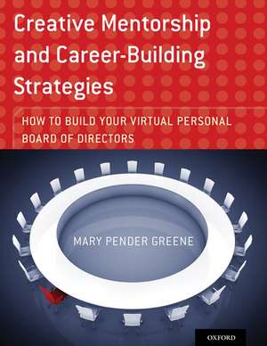 Creative Mentorship and Career-Building Strategies: How to Build your Virtual Personal Board of Directors de Mary Pender Greene