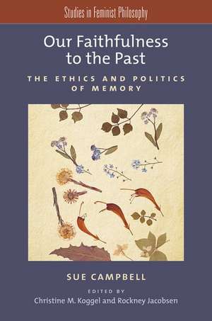 Our Faithfulness to the Past: The Ethics and Politics of Memory de Sue Campbell