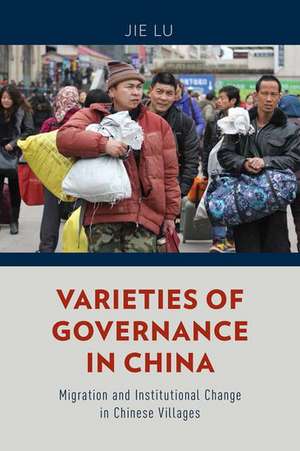 Varieties of Governance in China: Migration and Institutional Change in Chinese Villages de Jie Lu