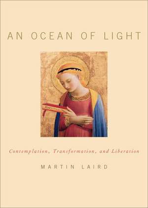 An Ocean of Light: Contemplation, Transformation, and Liberation de Martin Laird