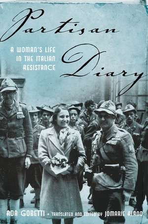 Partisan Diary: A Woman's Life in the Italian Resistance de Ada Gobetti