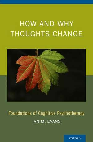 How and Why Thoughts Change: Foundations of Cognitive Psychotherapy de Ian M. Evans