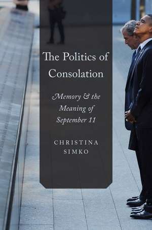 The Politics of Consolation: Memory and the Meaning of September 11 de Christina Simko