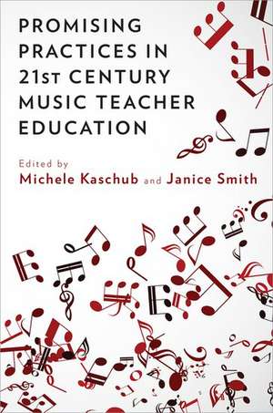 Promising Practices in 21st Century Music Teacher Education de Michele Kaschub