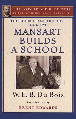 The Black Flame Trilogy: Book Two, Mansart Builds a School(The Oxford W. E. B. Du Bois) de Henry Louis Gates