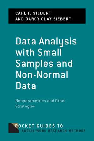 Data Analysis with Small Samples and Non-Normal Data: Nonparametrics and Other Strategies de Carl F. Siebert