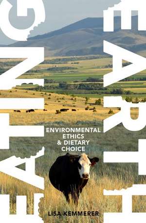 Eating Earth: Environmental Ethics and Dietary Choice de Lisa Kemmerer