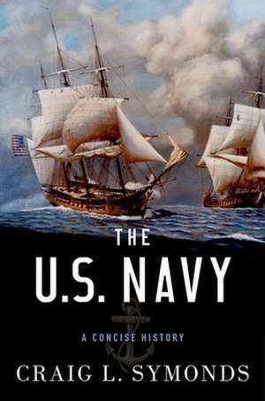 The U.S. Navy: A Concise History de Craig L. Symonds