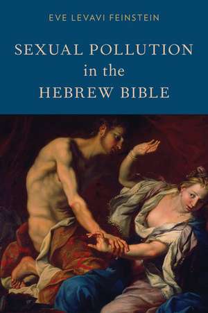 Sexual Pollution in the Hebrew Bible de Eve Levavi Feinstein