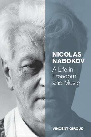 Nicolas Nabokov: A Life in Freedom and Music de Vincent Giroud