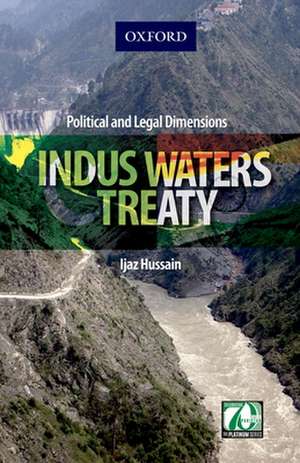 Indus Waters Treaty: Political and Legal Dimensions de Ijaz Hussain