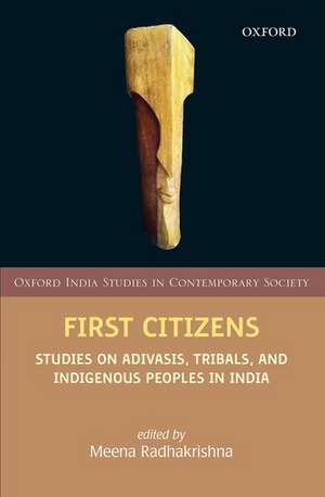 First Citizens: Studies on Adivasis, Tribals, and Indigenous Peoples in India de Meena Radhakrishna