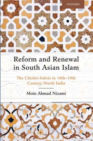 Reform and Renewal in South Asian Islam: The Chishtī-Sābrīs in 18th—19th Century North India de Moin Ahmad Nizami