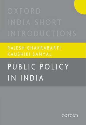 Public Policy in India: Oxford India Short Introductions de Rajesh Chakrabarti