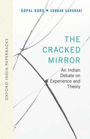 The Cracked Mirror: An Indian Debate on Experience and Theory de Gopal Guru