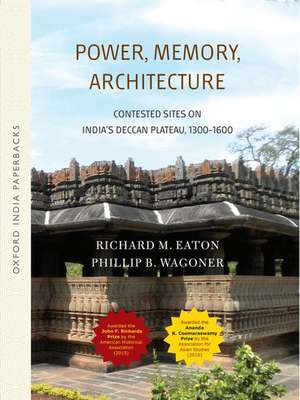 Power, Memory, Architecture: Contested Sites on India's Deccan Plateau de Richard M. Eaton