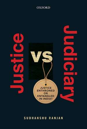 Justice versus Judiciary: Justice Enthroned or Entangled in India? de Sudhanshu Ranjan