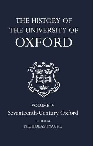 The History of the University of Oxford: Volume IV: Seventeenth-Century Oxford de Nicholas Tyacke