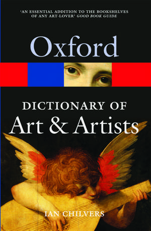 The Oxford Dictionary of Art and Artists de Ian Chilvers