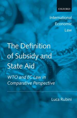 The Definition of Subsidy and State Aid: WTO and EC Law in Comparative Perspective de Luca Rubini