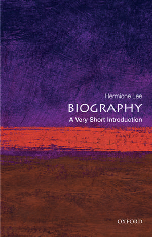 Biography: A Very Short Introduction de Hermione Lee