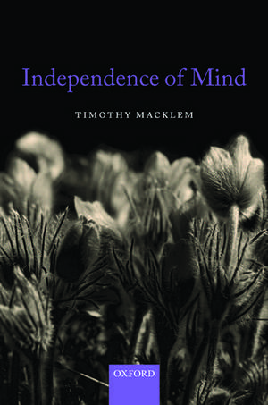 Independence of Mind de Timothy Macklem