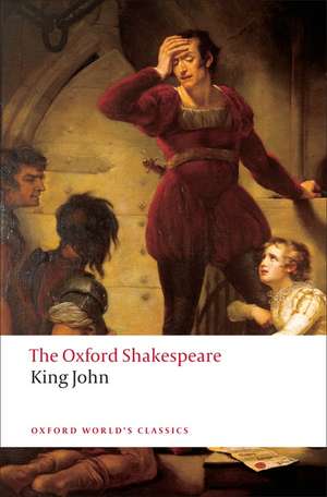 King John: The Oxford Shakespeare de William Shakespeare