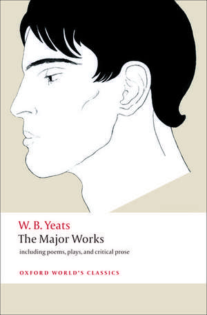 The Major Works: including poems, plays, and critical prose de W. B. Yeats