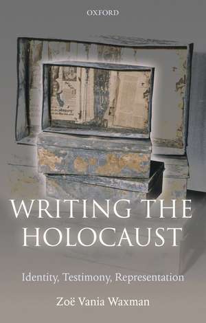 Writing the Holocaust: Identity, Testimony, Representation de Zoë Vania Waxman