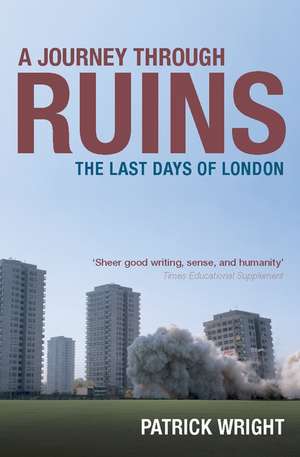 A Journey Through Ruins: The Last Days of London de Patrick Wright