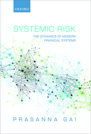 Systemic Risk: The Dynamics of Modern Financial Systems de Prasanna Gai