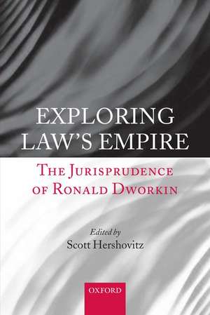 Exploring Law's Empire: The Jurisprudence of Ronald Dworkin de Scott Hershovitz