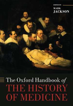 The Oxford Handbook of the History of Medicine de Mark Jackson