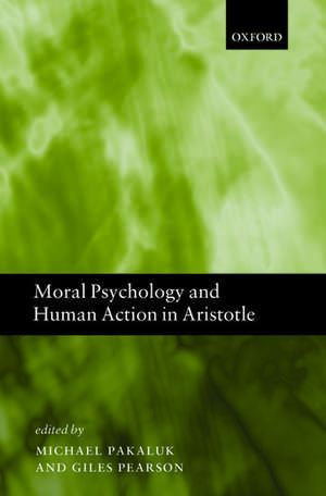 Moral Psychology and Human Action in Aristotle de Michael Pakaluk