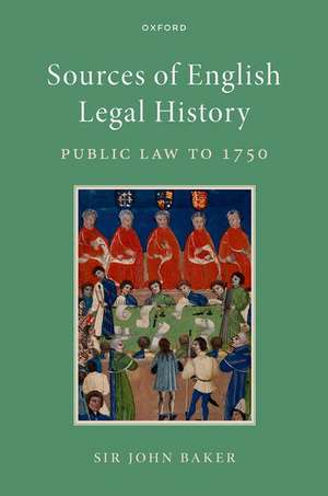 Sources of English Legal History: Public Law to 1750 de John Baker