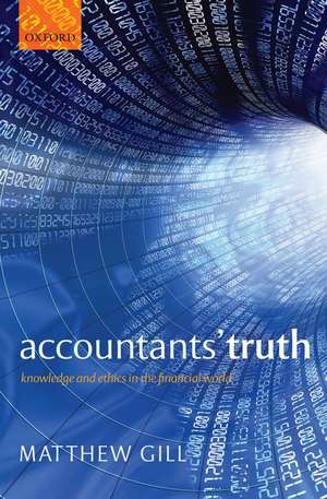 Accountants' Truth: Knowledge and Ethics in the Financial World de Matthew Gill
