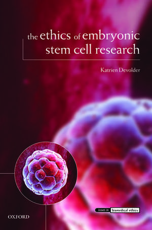 The Ethics of Embryonic Stem Cell Research de Katrien Devolder