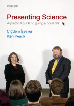 Presenting Science: A practical guide to giving a good talk de Cigdem Issever