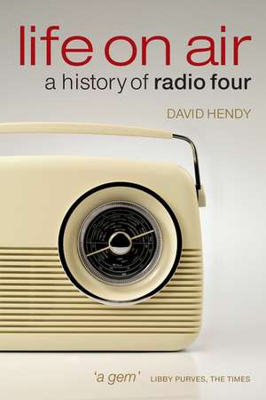 Life On Air: A History of Radio Four de David Hendy