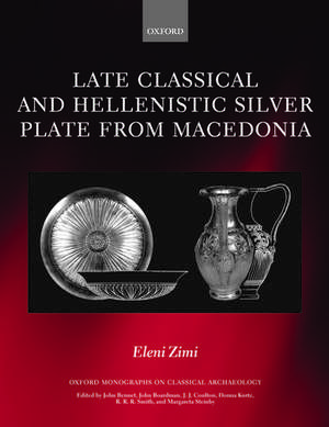 Late Classical and Hellenistic Silver Plate from Macedonia de Eleni Zimi