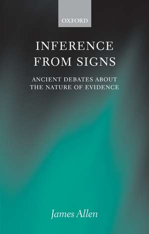 Inference from Signs: Ancient Debates about the Nature of Evidence de James Allen