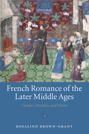 French Romance of the Later Middle Ages: Gender, Morality, and Desire de Rosalind Brown-Grant