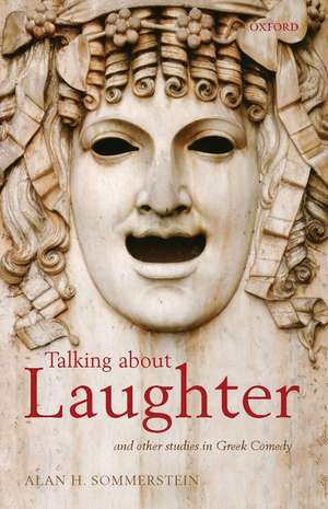 Talking about Laughter: and Other Studies in Greek Comedy de Alan H. Sommerstein