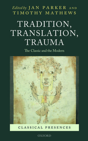 Tradition, Translation, Trauma: The Classic and the Modern de Jan Parker