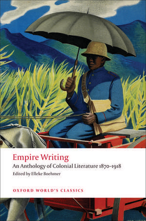 Empire Writing: An Anthology of Colonial Literature 1870-1918 de Elleke Boehmer