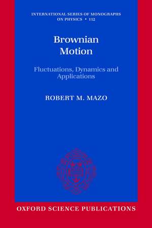 Brownian Motion: Fluctuations, Dynamics, and Applications de Robert M. Mazo