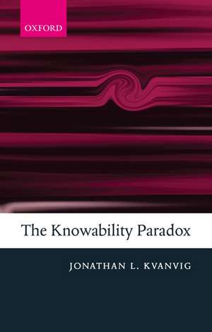 The Knowability Paradox de Jonathan L. Kvanvig