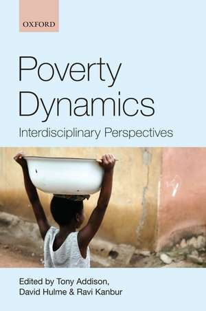 Poverty Dynamics: Interdisciplinary Perspectives de Tony Addison